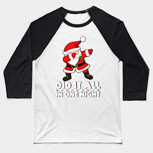 Dabbing Santa Claus - Did it all in one night Baseball T-Shirt